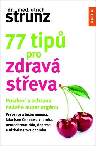 77 tipů pro zdravá střeva - Posílení a ochrana našeho super orgánu – Ulrich Strunz