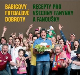 Babicovy fotbalové dobroty - Recepty pro všechny fanynky a fanoušky – Jiří Babica