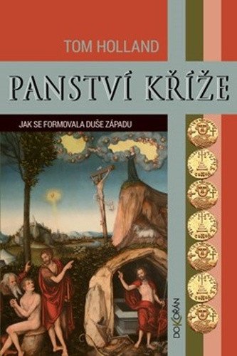 Panství kříže - Jak se formovala duše Západu – Tom Holland