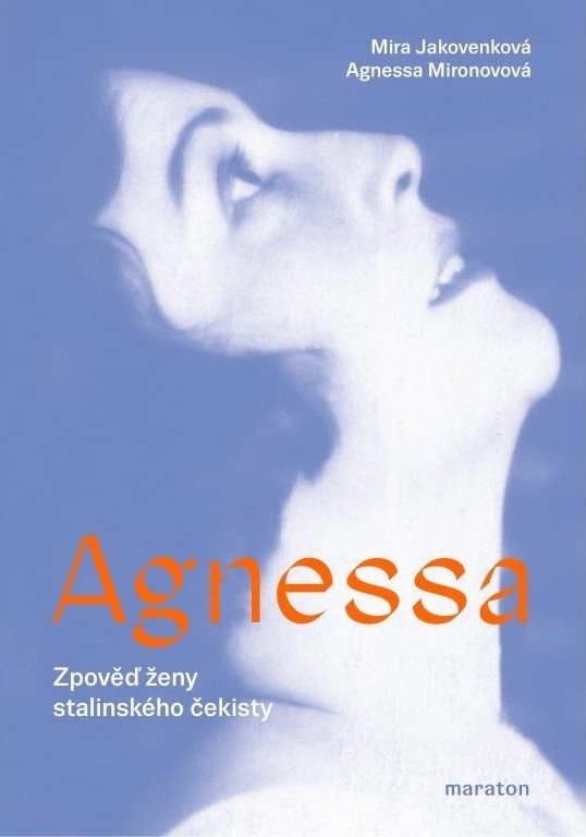 Agnessa - Zpověď ženy stalinského čekisty – Mira Jakovenko, Agnessa Mironova, Agnessa Ivanovna Mironova-Korol‘