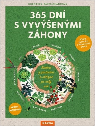 365 dní s vyvýšenými záhony - Radost z pěstování a sklizně po celý rok – Dorothea Baumjohann