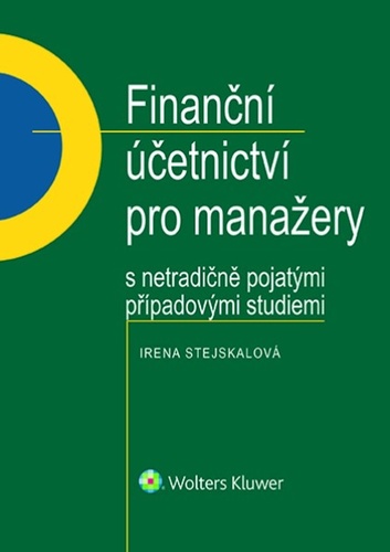 Finanční účetnictví pro manažery s netradičně pojatými případovými studiemi – Irena Stejskalová
