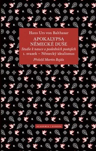 Apokalypsa německé duše - Studie k nauce o posledních postojích / Svazek 1. Německý idealismus – Hans Urs von Balthasar