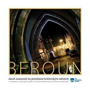 Beroun - Deset zastavení na procházce královským městem / Ten destinations on a walk through the royal town / Zehn Orte des Verweilens bei einem Bummel durch die königliche Stadt – Jan Velíšek, Vladimír Kasl