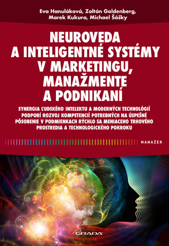 Neuroveda a inteligentné systémy v marketingu, manažmente a podnikaní – Eva Hanuláková, Zoltán Goldenberg, Marek Kukura, Michael Šášky