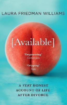 Available : A Very Honest Account of Life After Divorce – Laura Friedman Williams