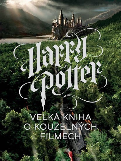 Harry Potter - Velká kniha o kouzelných filmech – Marc Sumerak