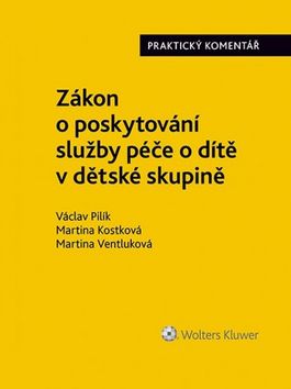 Zákon o poskytování služby péče o dítě v dětské skupině – Václav Pilík, Martina Kostková, Martina Ventluková