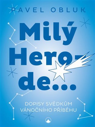 Milý Herode - Dopisy svědkům vánočního příběhu – Pavel Obluk