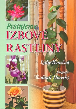 Pestujeme izbové rastliny – Lýdie Konečná, Vladimír Horecký
