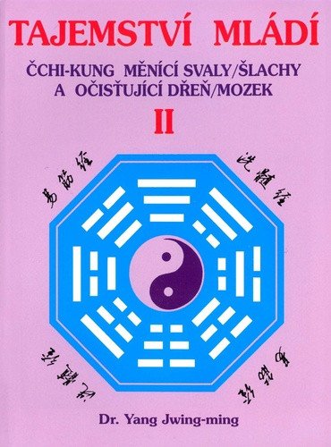 Tajemství mládí II. - Čchi-kung měnící svaly/šlachy a očišťující dřeň/mozek – Jwing-ming Yang