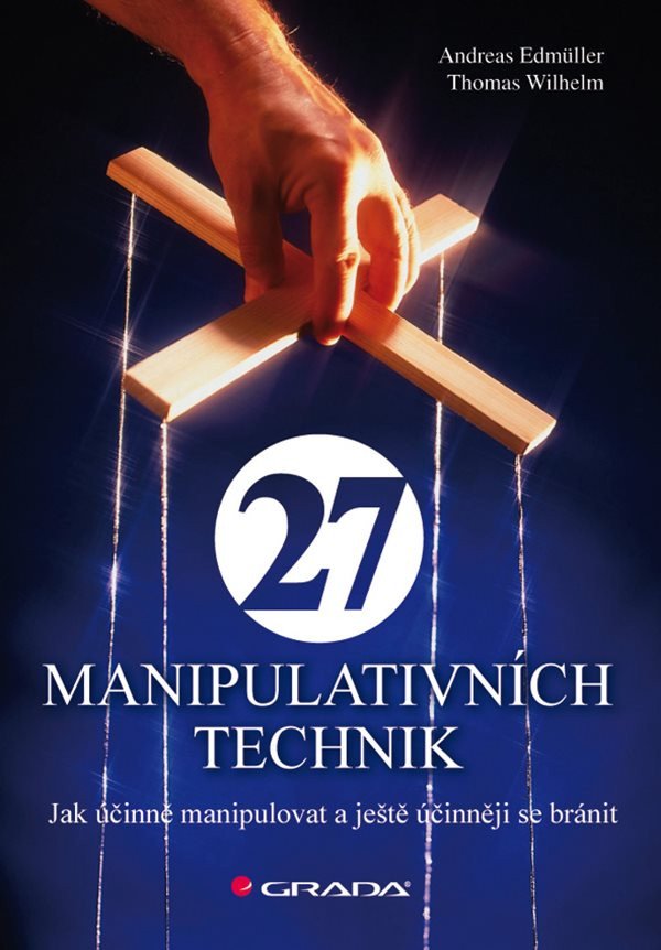 27 manipulativních technik - Jak účinně manipulovat a ještě účinněji se bránit – Andreas Edmüller, Thomas Wilhelm