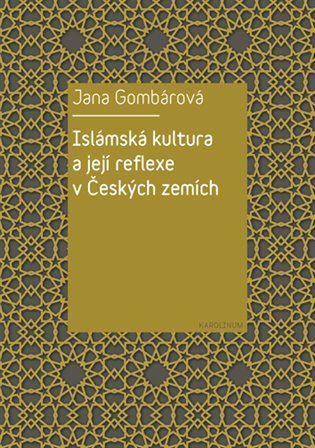 Islámská kultura a její reflexe v Českých zemích – Jana Gombárová