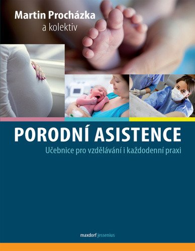 Porodní asistence - Učebnice pro vzdělávání i každodenní praxi – Martin Procházka