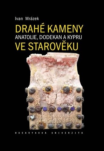 Drahé kameny Anatolie, Dodekan a Kypru ve starověku – Ivan Mrázek