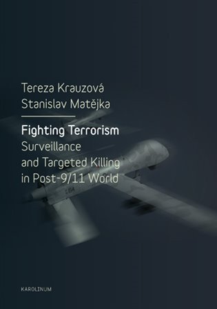 Fighting Terrorism - Surveillance and Targeted Killing in Post-9/11 World – Krauzová Tereza, Matějka Stanislav