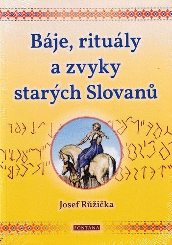 Báje, rituály a zvyky starých Slovanů – Josef Růžička