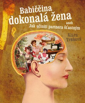 Babiččina dokonalá žena aneb Jak učiniti partnera šťastným – Klára Trnková