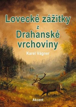 Lovecké zážitky z Drahanské vrchoviny – Karel Vágner