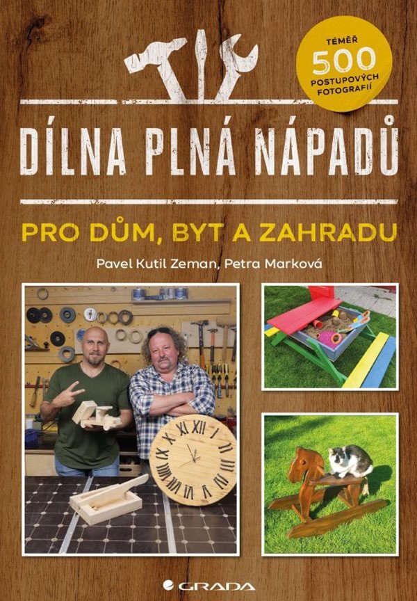 Dílna plná nápadů pro dům, byt a zahradu – Pavel Zeman