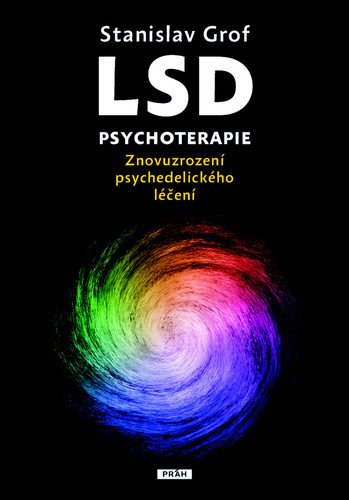 LSD psychoterapie - Znovuzrození psychedelického léčení – Stanislav Grof