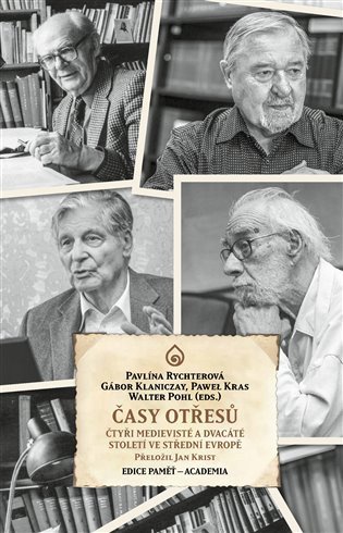 Časy otřesů - Čtyři medievisté 20. století ve střední Evropě – Pavlína Rychterová, Paweł Kras, Herwig Wolfram, János M. Bak, František Šmahel
