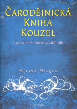 Čarodějnická kniha kouzel - Magické triky, lektvary a zaklínadla – Melanie Marquis