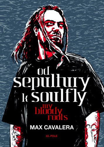 Od Sepultury k Soulfly - My Bloody Roots – Max Cavalera