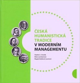 Česká humanistická tradice v moderním managementu – Vladimír Dvořák, Klára Lauritzenová, Magda Vašáková Loumová