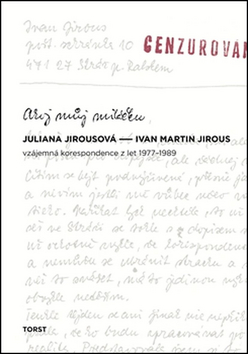 Ahoj Můj miláčku – Ivan Martin Jirous, Juliana Jirousová