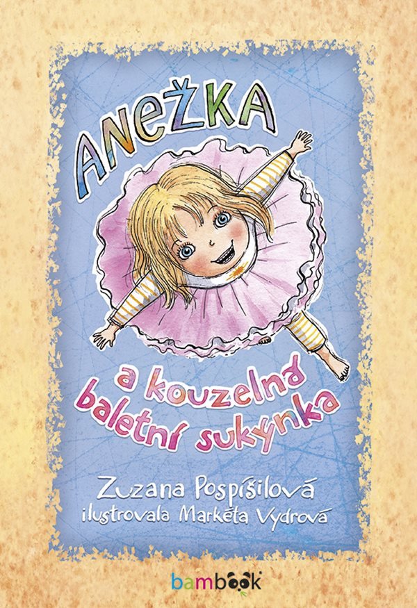 Anežka a kouzelná baletní sukýnka – Markéta Vydrová, Zuzana Pospíšilová