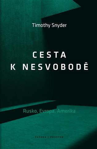 Cesta k nesvobodě - Rusko, Evropa, Amerika – Timothy Snyder