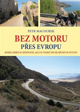 Bez motoru přes Evropu - Kniha nejen o cestování, ale i o velké touze splnit si své sny – Petr Macourek