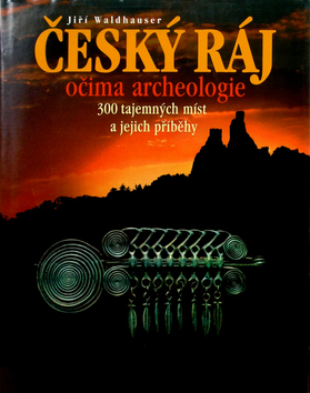 Český ráj očima archeologie – Jiří Waldhauser