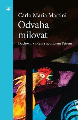 Odvaha milovat - Duchovní cvičení s apoštolem Petrem – Carlo Maria Martini