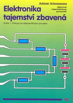 Elektronika tajemství zbavená - Kniha 1:Pokusy se stejnosměrným proudem – Adrian Schommers