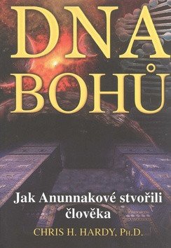 DNA Bohů - Jak Anunnakové stvořili člověka – Chris Hardy