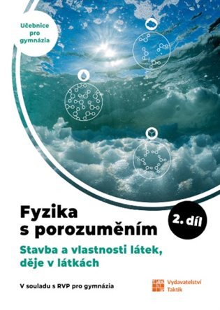 Fyzika s porozuměním - učebnice pro gymnázia 2.díl (Stavba a vlastnosti látek, děje v látkách) – Čestmír Drašar, Ivan Kopal, Vladimír Scholtz, Matěj Kmetík, Pavlína Hejsková, Jana Jirešová, Filip Matějka
