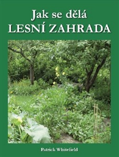 Jak se dělá lesní zahrada – Patrick Whitefield