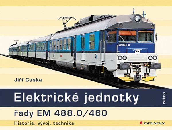 Elektrické jednotky řady EM 488.0/460 - historie, vývoj, technika – Jiří Caska