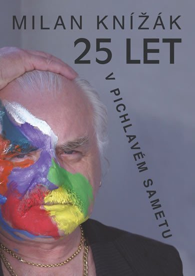 25 let v pichlavém sametu – Milan Knížák