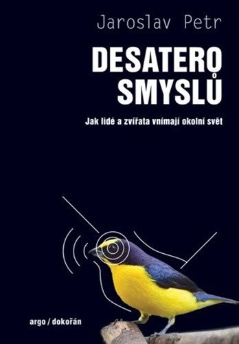 Desatero smyslů - Jak lidé a zvířata vnímají okolní svět – Jaroslav Petr