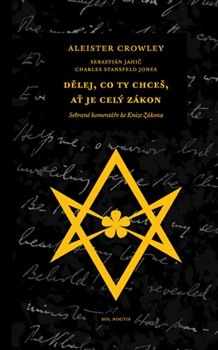 Dělej, co ty chceš, ať je celý Zákon – Aleister Crowley, Sebastián Jahič, Charles Stansfeld Jones