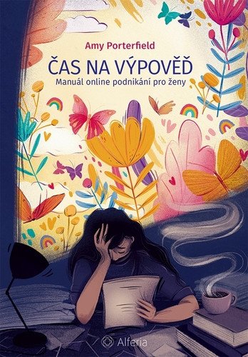 Čas na výpověď - Manuál online podnikání pro ženy – Amy Porterfield