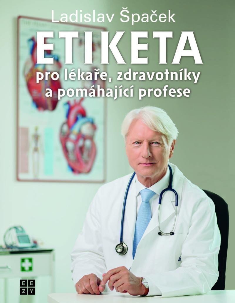 Etiketa pro lékaře, zdravotníky a pomáhající profese – Ladislav Špaček