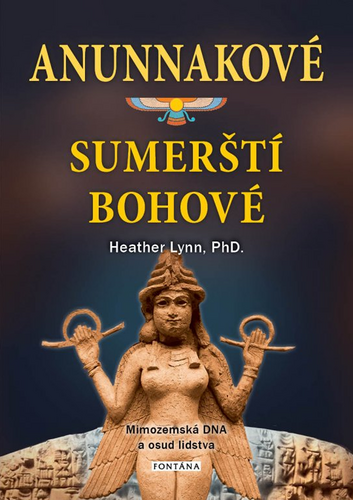 Anunnakové - sumerští bohové. Mimozemská DNA a osud lidstva – Heather Lynn