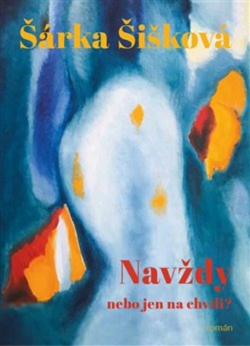 Navždy nebo jen na chvíli? – Šárka Šišková