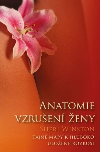 Anatomie vzrušení ženy - Tajné mapy k hluboko uložené rozkoši – Sheri Winston