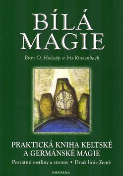 Bílá magie - Praktická kniha keltské a germánské magie – Bran O. Hodapp, Iris Rinkenbach