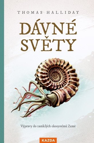 Dávné světy - Výpravy do zaniklých ekosystémů Země – Thomas Halliday